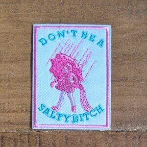 Don't be a salty b@itch embroidered patch